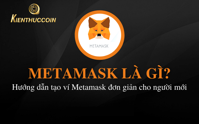 What is Metamask Wallet? How to create a Metamask wallet from A-Z
