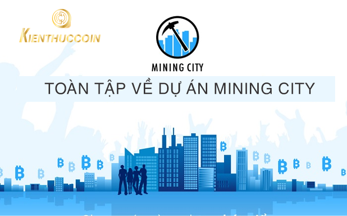 Mining city là gì? Toàn tập về dự án Mining City