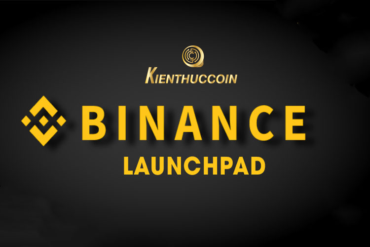 Binance Launchpad là gì? Cách chơi launchpad trên sàn Binance