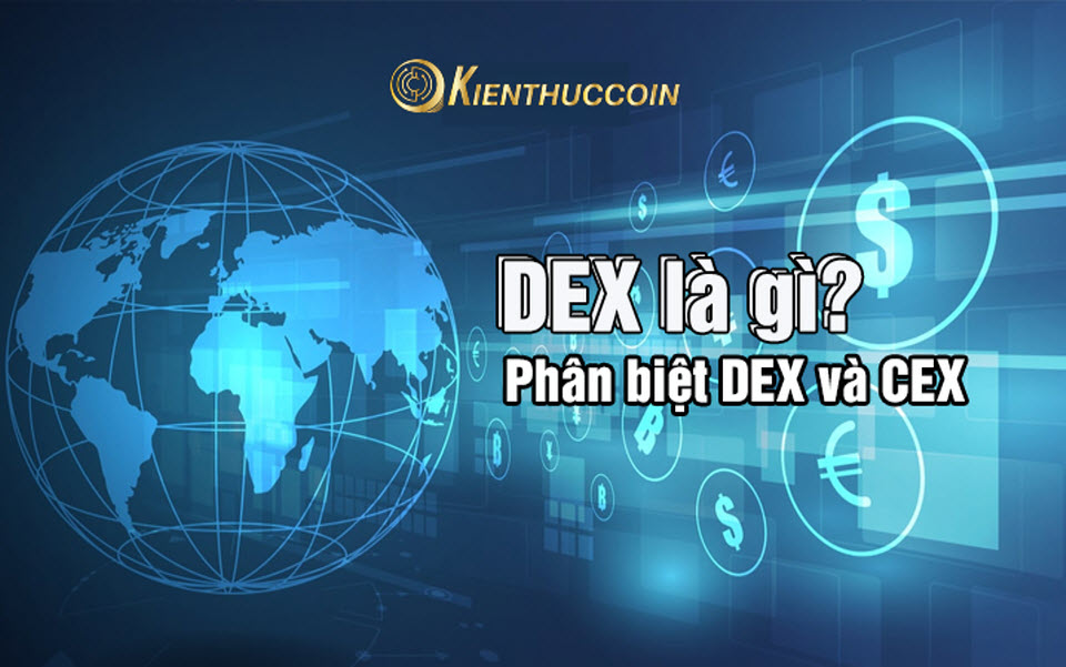 DEX là gì? Kiến thức Dex Coin, các sàn Tập Trung và Phi Tập Trung khác nhau ra sao